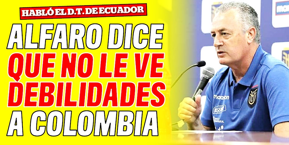 "No sé si Colombia es un equipo que tiene debilidades", Alfaro 3 "No sé si Colombia es un equipo que tiene debilidades", Alfaro El director técnico de la Selección de Ecuador, Gustavo Alfaro, reconoció este martes que Colombia es un rival "difícil de vulnerar", esto de cara al partido de este jueves por la Eliminatoria Suramericana para el Mundial de Catar 2022.