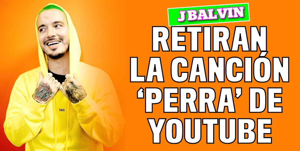 Video de 'Perra' de J Balvin ya no está en YouTube 10 Video de 'Perra' de J Balvin ya no está en YouTube Luego que J Balvin lanzara su canción titulada ‘Perra’, las críticas no se hicieron esperar por la letra que fue considerada como un insulto a la mujer, pero lo peor de todo es que cuando sacó el video oficial de esta canción, la situación para el artista empeoró aun más y en las redes sociales le dieron palo por las imágenes.