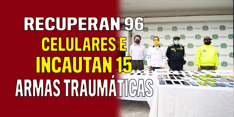 Recuperaron 96 celulares e incautaron 15 armas traumáticas 1 Recuperaron 96 celulares e incautaron 15 armas traumáticas En un operativo conjunto entre la Policía Metropolitano de Bogotá, Migración Colombia, la Alcaldía de Los Mártires y las secretarías de Seguridad y Gobierno, ejecutado en el centro de la capital, se logró dar un golpe a la delincuencia.