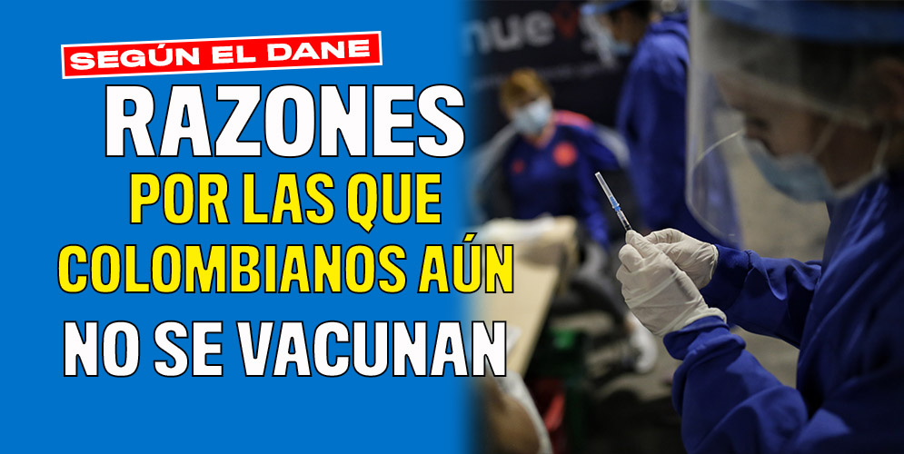 Estas son las razones que tienen los colombianos para no vacunarse 1 Estas son las razones que tienen los colombianos para no vacunarse El Departamento Administrativo Nacional de Estadística (DANE), reveló los resultados de la décimo quinta encuesta de Pulso Social, con la cual se evalúan las perspectivas de los ciudadanos con referencia a distintos temas de interés actual.