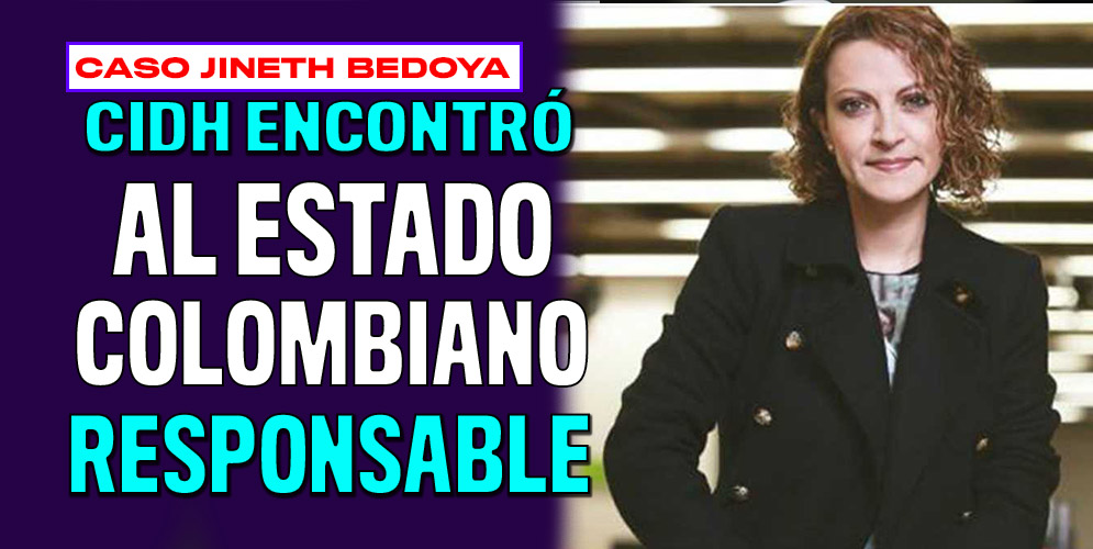 Estado Colombiano es responsable en el caso de la periodista Jineth Bedoya 1 Estado Colombiano es responsable en el caso de la periodista Jineth Bedoya Este lunes, la Corte Interamericana de Derechos Humanos condenó a Colombia por la tortura y violencia sexual sufrida por la periodista, Jineth Bedoya, quien fue víctima de secuestro, abuso sexual y tortura en hechos ocurridos el 25 de mayo del 2000, cuando Bedoya fue interceptada y secuestrada a las puertas de la Cárcel La Modelo por paramilitares.
