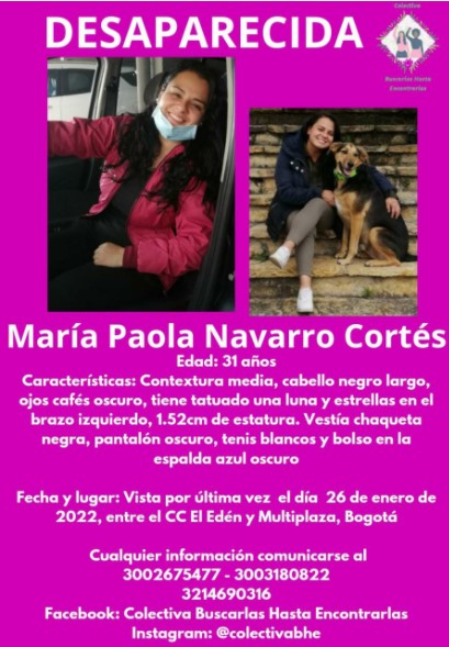 ¡Ayude a encontrarla! Buscan a Paola por las calles de Bogotá 3 ¡Ayude a encontrarla! Buscan a Paola por las calles de Bogotá En medio de la angustia y la zozobra que les genera no tener noticias de María Paola Navarro Cortés, sus familiares hablaron con Q’HUBO y reconstruyeron los últimos pasos que dio la mujer de 31 años antes de desaparecer.