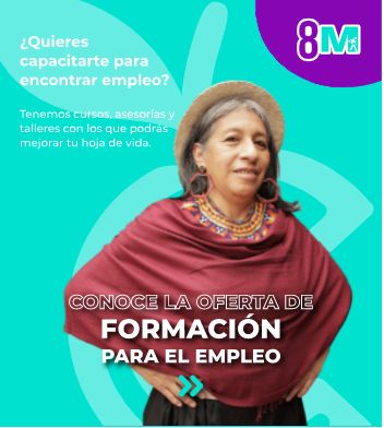 Conozca esta oferta de empleo, formación y emprendimiento para mujeres en Bogotá 3 Conozca esta oferta de empleo, formación y emprendimiento para mujeres en Bogotá La Secretaría de la Mujer por medio de la campaña '8M' hizo pública una importante iniciativa para todas las mujeres de Bogotá que estén en la búsqueda de empleo, que deseen emprender algún negocio o que simplemente se quieran capacitar para conseguir ese trabajo soñado.