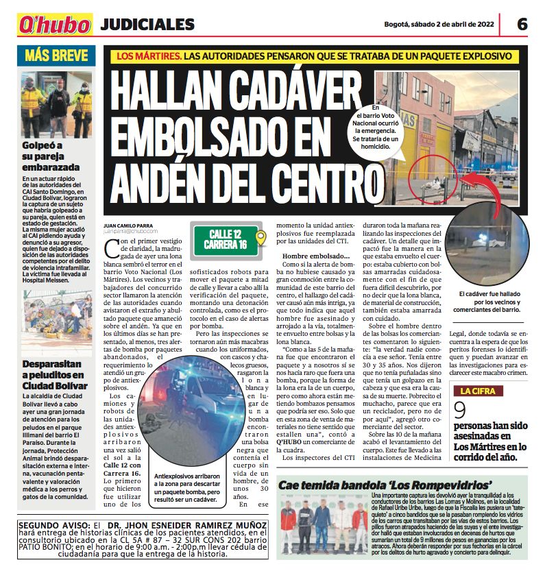 El misterio de los cuerpos embolsados en Bogotá Tenebrosas semanas hemos vivido en la capital del país por cuenta de la aparición de, al menos, cinco cuerpos dentro de costales y bolsas en distintas localidades. La mayoría de los casos han ocurrido en el centro de la capital y evidencian una violencia desmedida, con hasta signos de tortura, que tiene a las autoridades en vilo y a la ciudadanía aterrada.