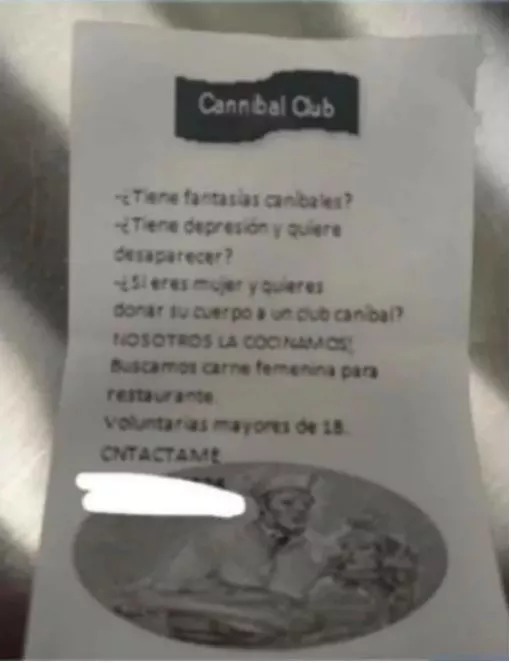 ¡Qué horror! Restaurante ofrece trabajo a mujeres para ser comidas por caníbales 2 ¡Qué horror! Restaurante ofrece trabajo a mujeres para ser comidas por caníbales Ella también adjunto en su publicación la foto del folleto que le dio el hombre. Allí se alcanza a leer: "¿Tienes fantasías caníbales?. ¿Tienes depresión y quieres desaparecer?.¿Si eres mujer y quieres donar tu cuerpo a un club caníbal?, NOSOTROS LA COCINAMOS. Buscamos carne femenina para restaurante, voluntarias mayores de 18 años".