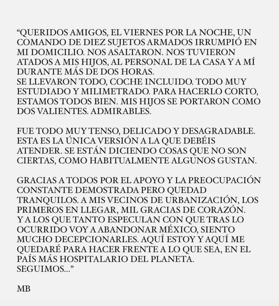 Le desocuparon la casa a Miguel Bosé: los pillos lo amordazaron 2 Le desocuparon la casa a Miguel Bosé: los pillos lo amordazaron La Fiscalía General de Justicia de la Ciudad de México ha informado que ha abierto una investigación tras la difusión en medios de comunicación y la confirmación de la propia víctima sobre el asalto que sufrió el cantante Miguel Bosé en México y le ha invitado a presentar una "denuncia formal" por el hecho delictivo.