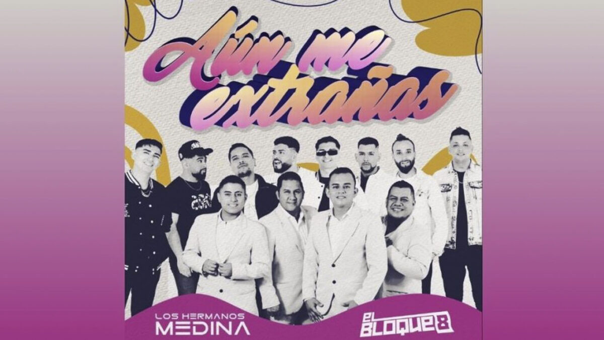 Los Hermanos Medina y El Bloque 8 llegan con su nuevo sencillo 'Aún Me Extrañas' Los Hermanos Medina y El Bloque 8 lanzaron una colaboración histórica, creando una cumbia que representará a Colombia y Chile, y pondrá a bailar a más de uno.