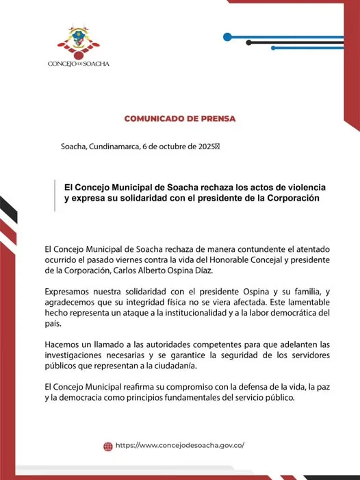 Concejal de Soacha sobrevive a ataque a bala en carretera hacia Girardot “El Concejo Municipal de Soacha rechaza de manera contundente el atentado ocurrido el pasado viernes contra la vida del Honorable Concejal y presidente de la Corporación, Carlos Alberto Ospina Díaz”, manifestó la entidad, luego de que se conocieran los hechos mientras el político, perteneciente al Partido Liberal, se dirigía de Soacha hacia Girardot (Cundinamarca).