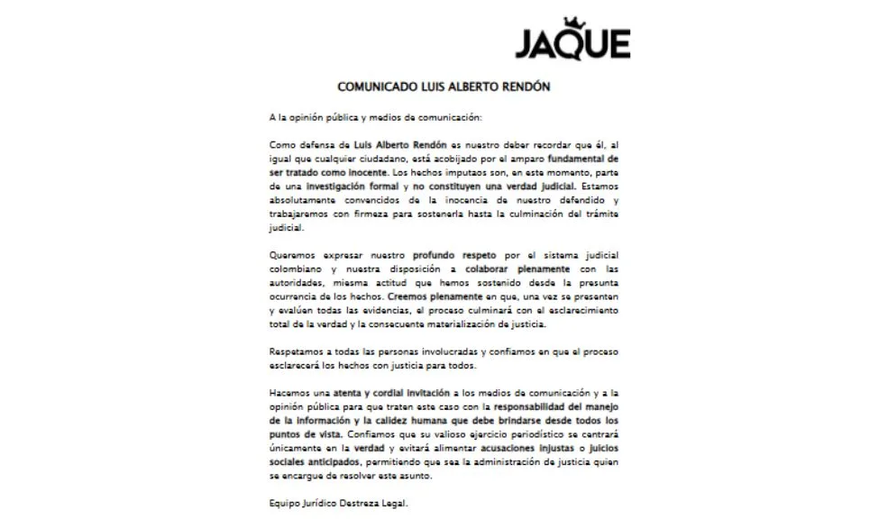 Defensa de Luis Alberto Rendón exige respeto por la presunción de inocencia 3 Defensa de Luis Alberto Rendón exige respeto por la presunción de inocencia La defensa de Luis Alberto Rendón pidió respeto por su presunción de inocencia y colaboración plena con la justicia, al señalar que los hechos que se le imputan aún están en investigación y no constituyen una verdad judicial.